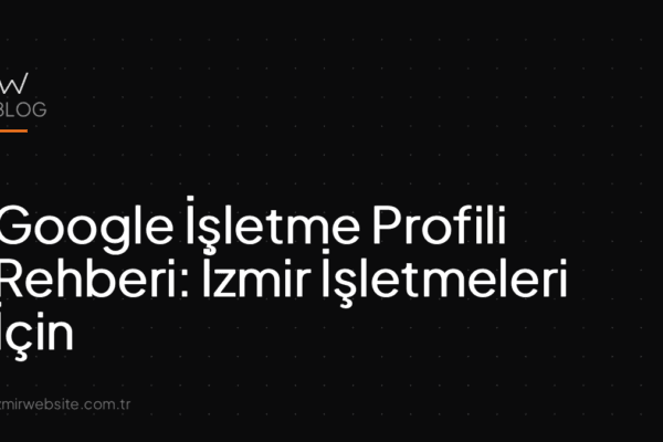 Google İşletme Profili Rehberi: İzmir İşletmeleri İçin — İzmir Website kapak görseli