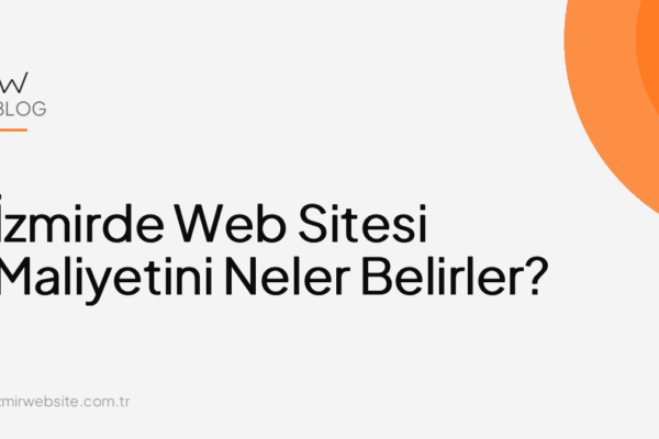 İzmirde Web Sitesi Maliyetini Neler Belirler? — İzmir Website kapak görseli