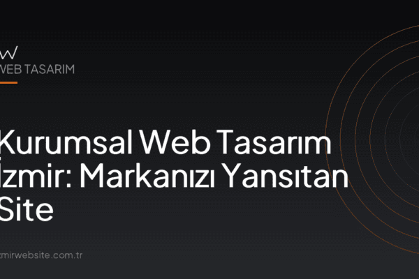 Kurumsal Web Tasarım İzmir: Markanızı Yansıtan Site — İzmir Website kapak görseli