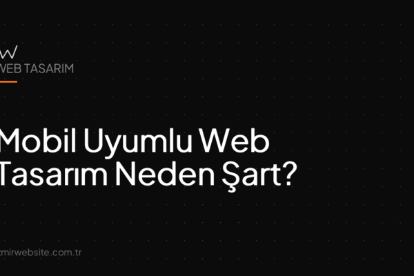 Mobil Uyumlu Web Tasarım Neden Şart? — İzmir Website kapak görseli