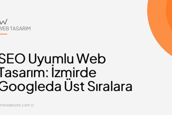 SEO Uyumlu Web Tasarım: İzmirde Googleda Üst Sıralara Çıkmak — İzmir Website kapak görseli