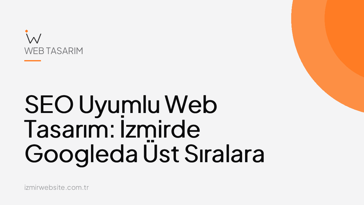 SEO Uyumlu Web Tasarım: İzmirde Googleda Üst Sıralara Çıkmak — İzmir Website kapak görseli