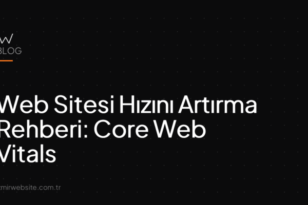 Web Sitesi Hızını Artırma Rehberi: Core Web Vitals — İzmir Website kapak görseli