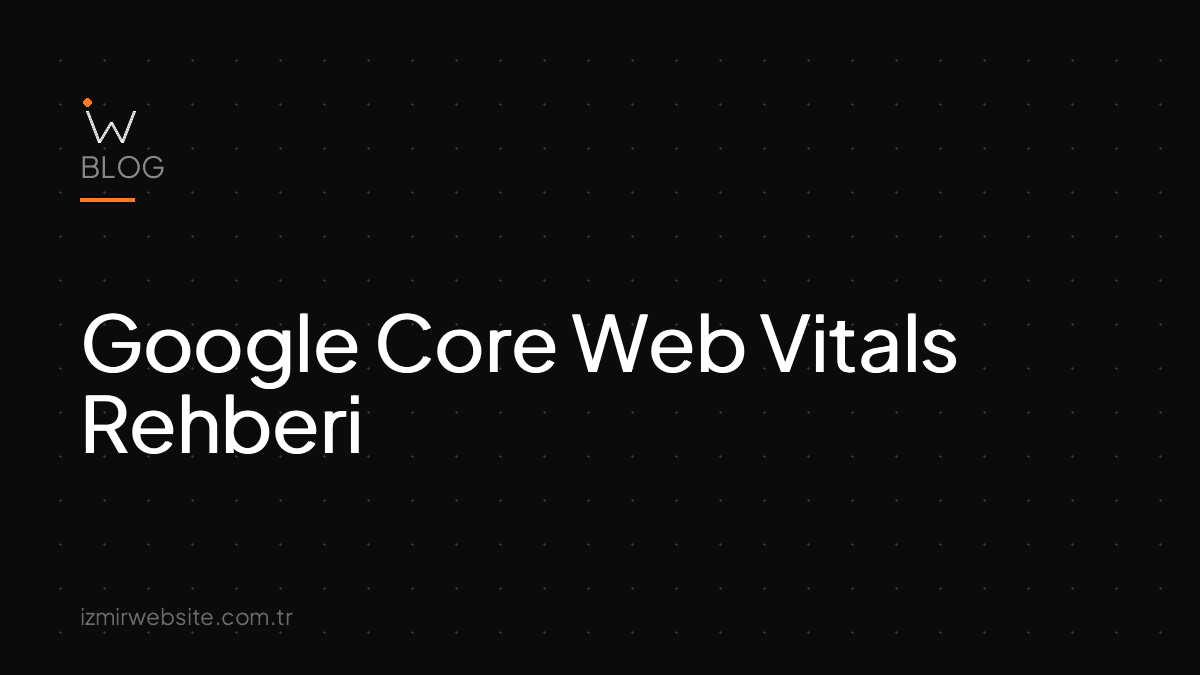 Google Core Web Vitals Rehberi — İzmir Website kapak görseli