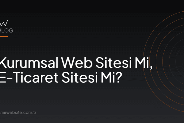 Kurumsal Web Sitesi Mi, E-Ticaret Sitesi Mi? — İzmir Website kapak görseli